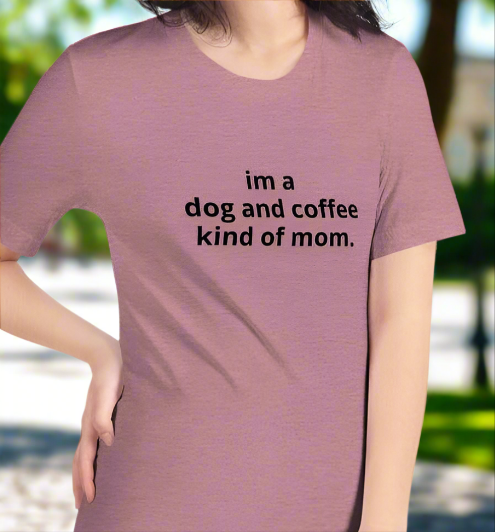 I'm a Dog and Coffee Mom Tee On the Go with Princess O