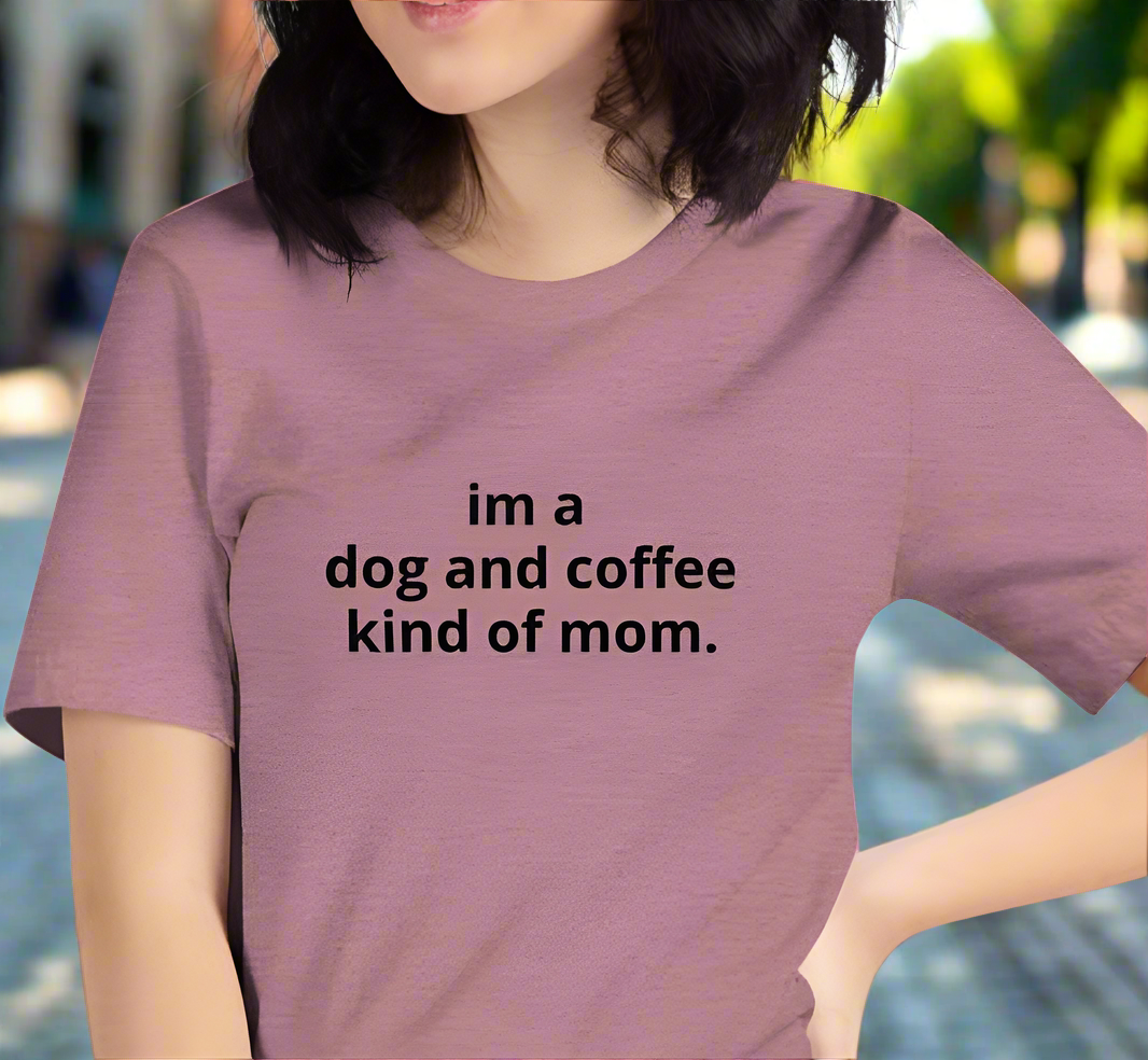 I'm a Dog and Coffee Mom Tee - On the Go with Princess O