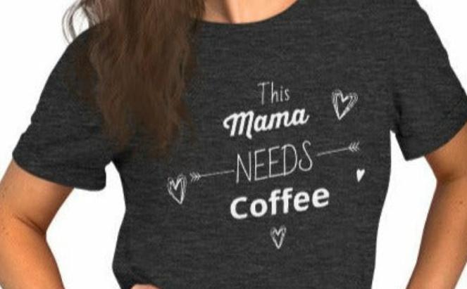 This Mama Needs Coffee Cotton Tee On the Go with Princess O