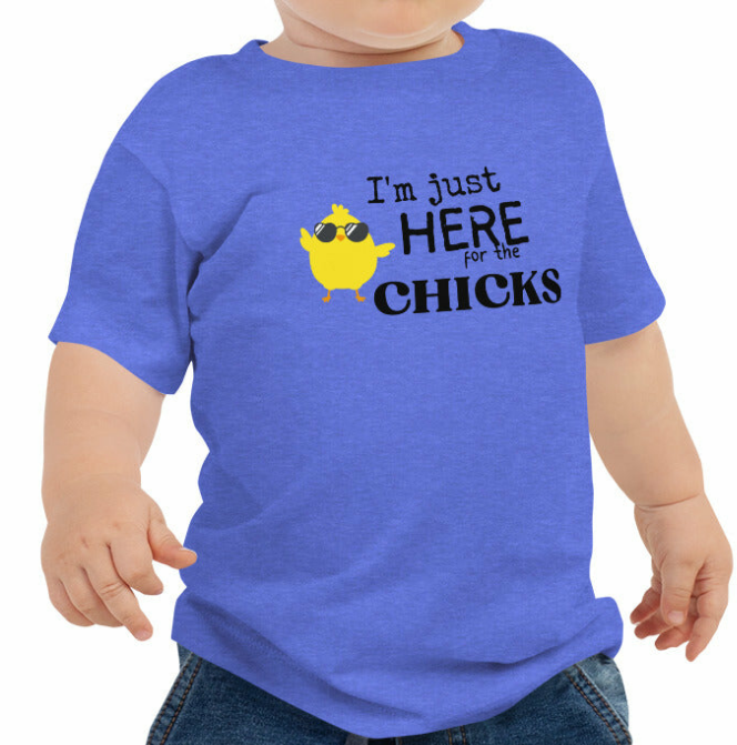 I'm Just Here for the Chicks Baby Tee - On the Go with Princess O