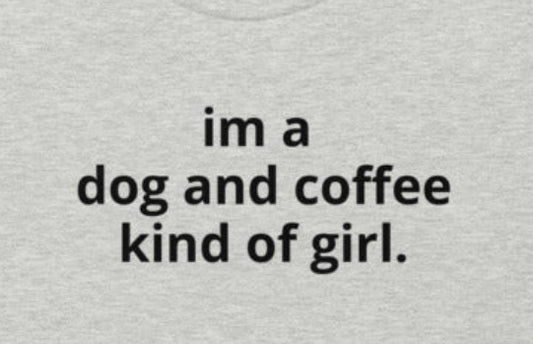 I'm a Dog and Coffee Kind of Girl Tee - On the Go with Princess O
