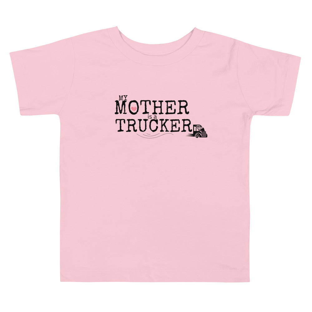 My Mother is a Trucker Toddler Tee 2-5T - On the Go with Princess O