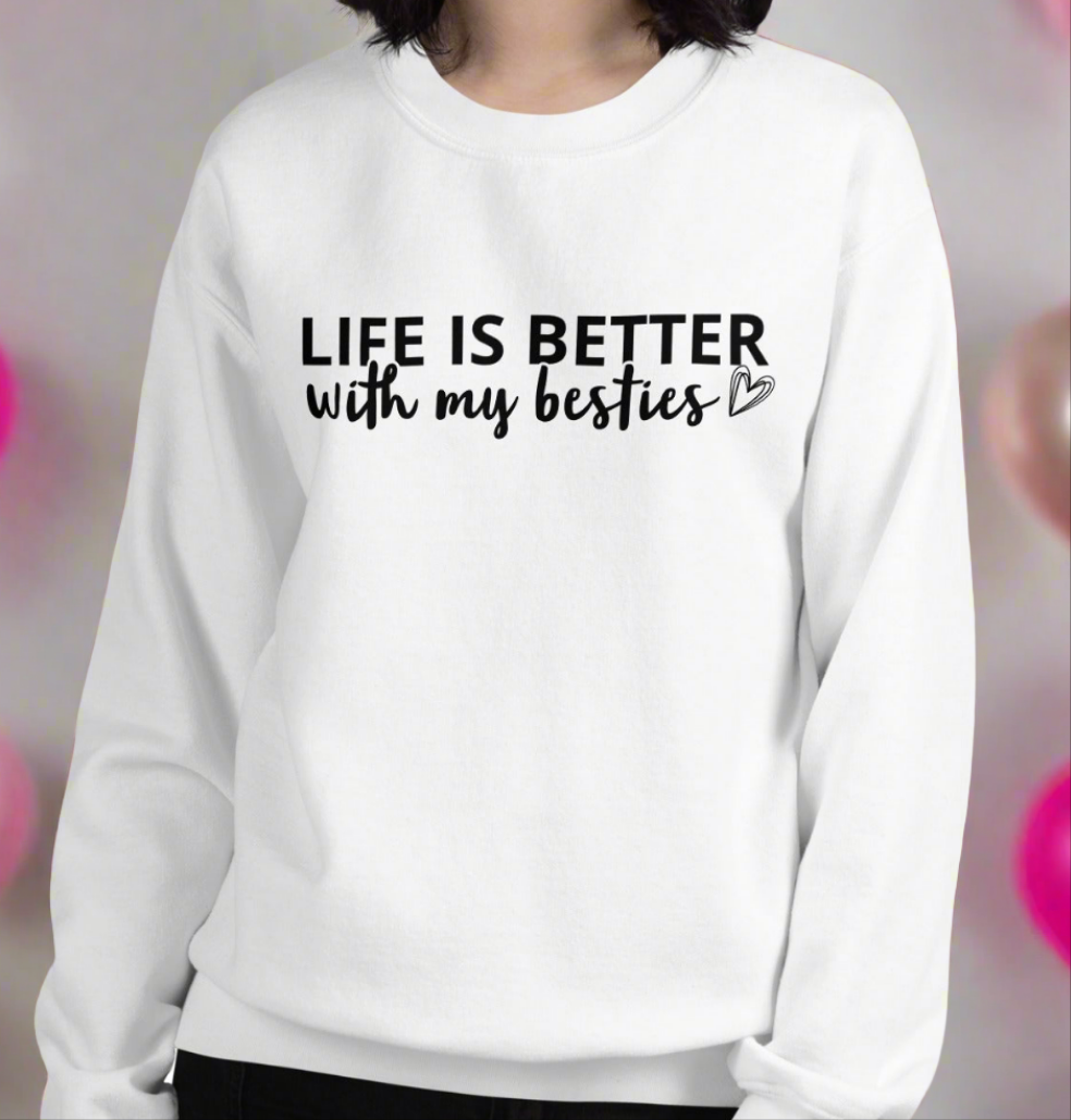 Life is Better with my Besties womens sweatshirt