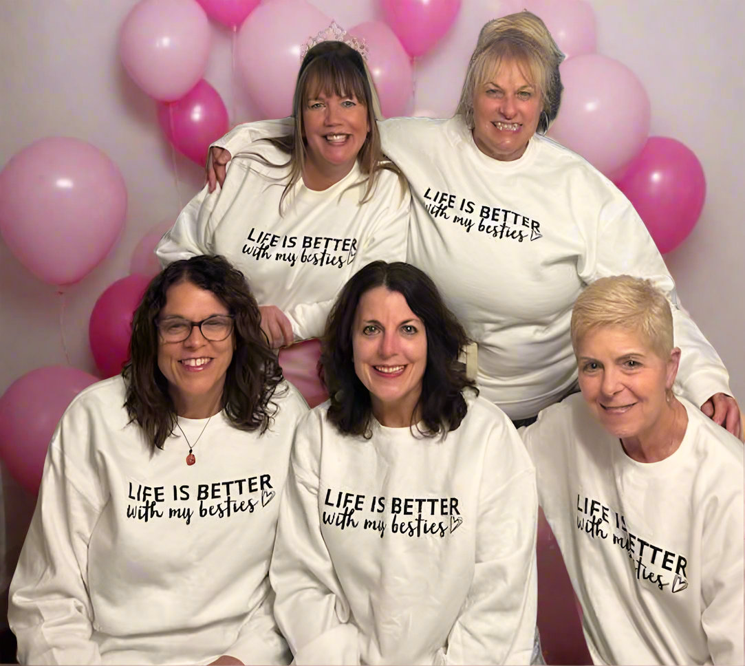 Life is Better with my Besties womens sweatshirt