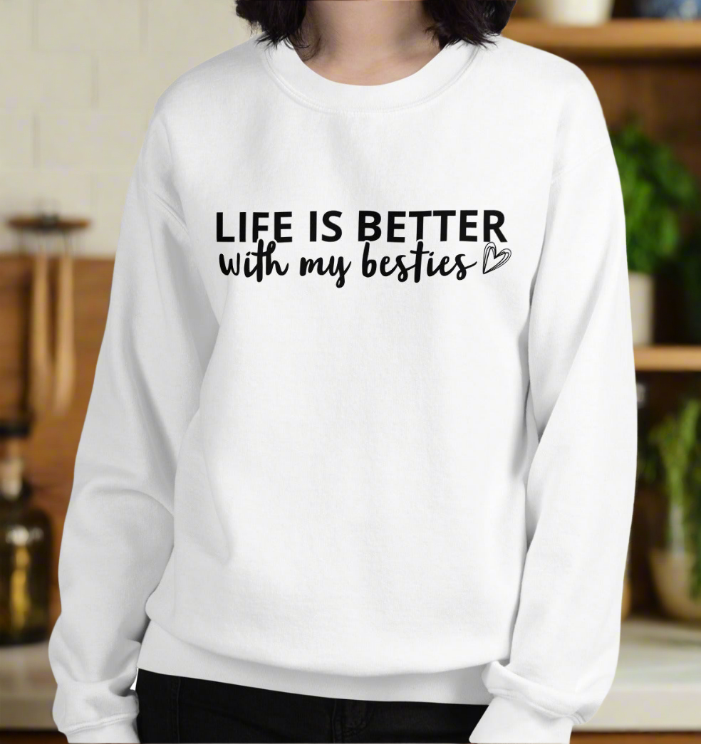 Life is Better with my Besties womens sweatshirt